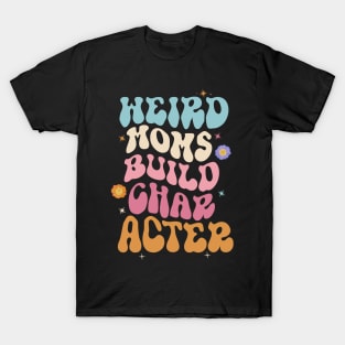 Cooler Weird Moms Build Character, Overstimulated Mom T-Shirt